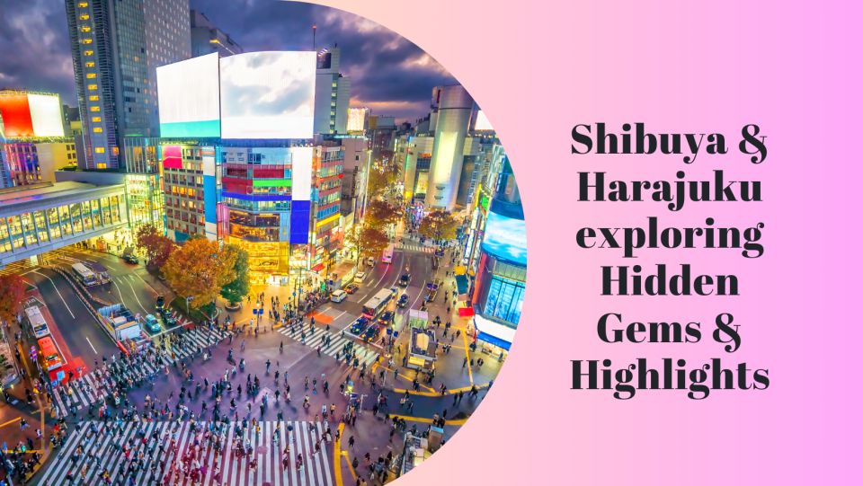 Shibuya & Harajuku Exploring Hidden Gems & Highlights Tour - Key Takeaways